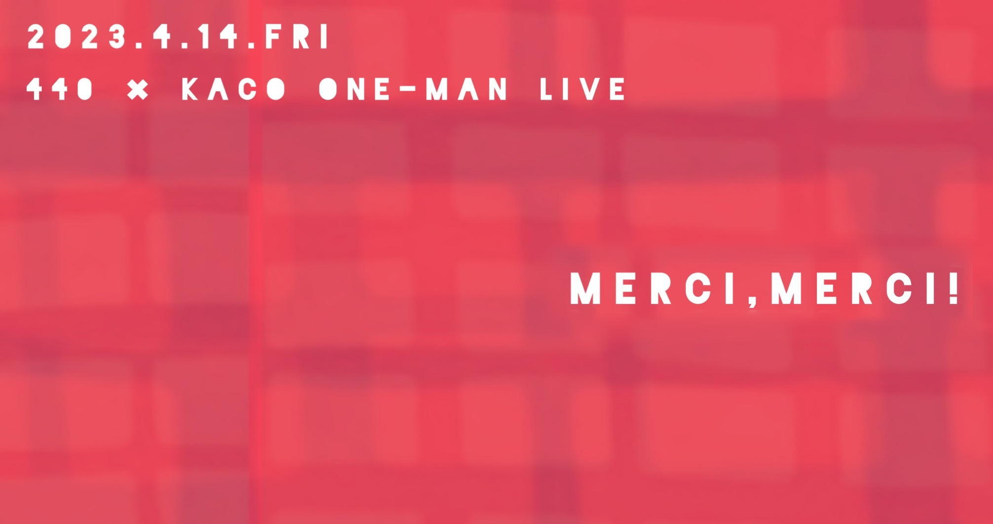 23年4月14日　440 × Kaco one-man LIVE「Merci, Merci!」